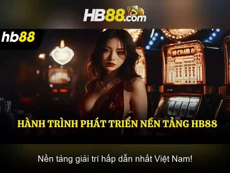 hb88 giới thiệu – Trải nghiệm đỉnh cao và câu chuyện thương hiệu